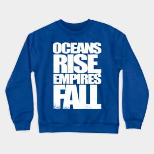 Oceans Rise Empires Fall Crewneck Sweatshirt